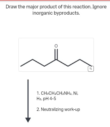 Draw the major product of this reaction. Ignore
inorganic byproducts.
ศ
1. CH3CH2CH2NH2, Ni,
H2, pH 4-5
2. Neutralizing work-up