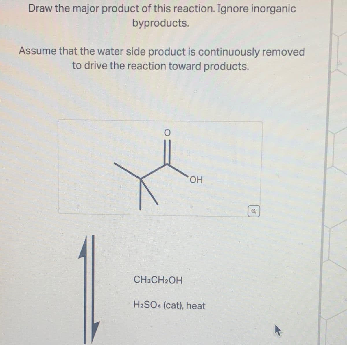 Draw the major product of this reaction. Ignore inorganic
byproducts.
Assume that the water side product is continuously removed
to drive the reaction toward products.
CH3CH2OH
OH
H2SO4 (cat), heat
o