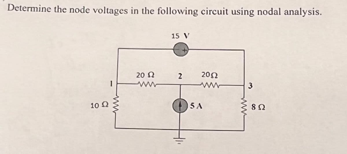 Determine the node voltages in the following circuit using nodal analysis.
15 V
10 Ω
www
20 Ω
2
2052
ww
ww
5A
www
802
